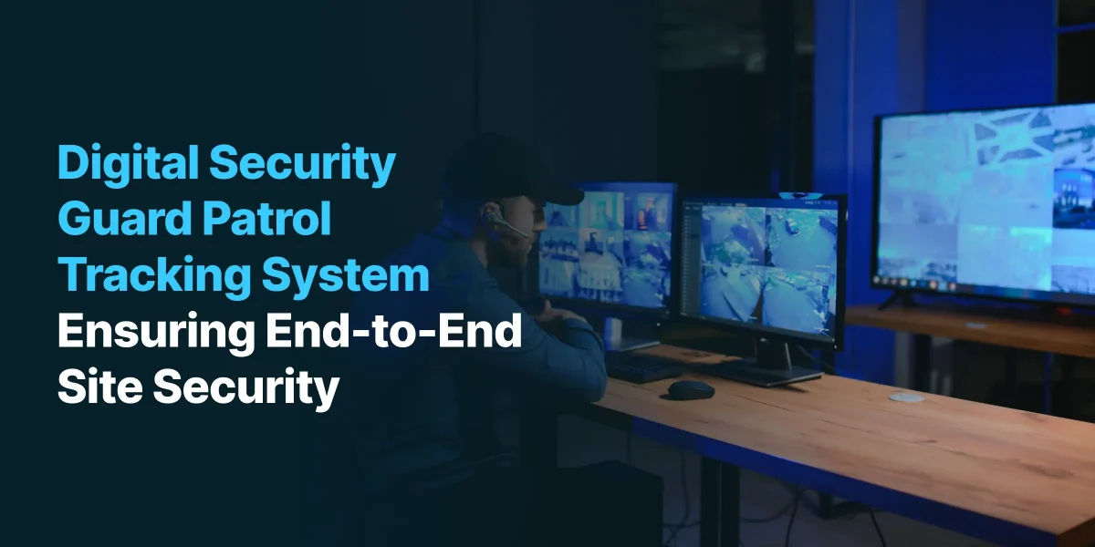 Digital Security Guard Patrol Tracking System Ensuring End-to-End Site Security
