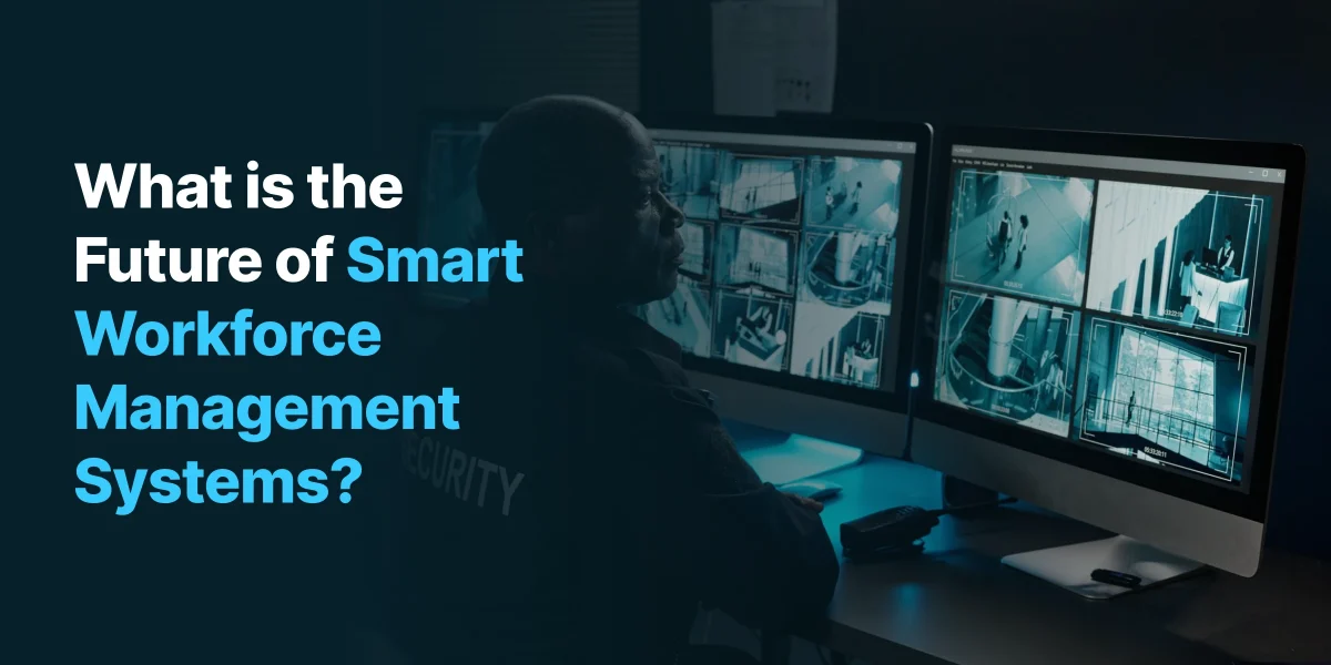 Future of Smart Workforce Management Systems